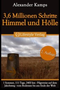 3,6 Millionen Schritte Himmel & Hölle: Pilgerreise auf dem Jakobsweg vom Bodensee bis ans Ende der Welt