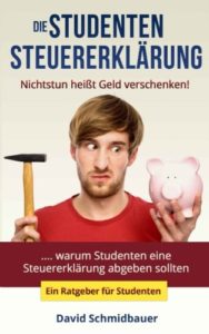 Die Studentensteuererklärung - Nichtstun heißt Geld verschenken (Ratgeber)