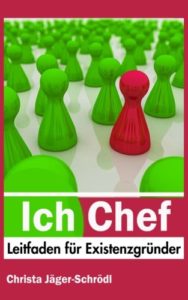 Ich - Chef: Leitfaden für Existenzgründer